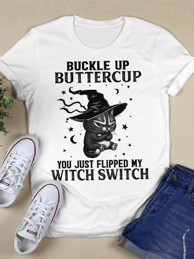BUCKLE UP BUTTERCUP YOU JUST FLIPPED MY WITCH SWITCH T-shirt