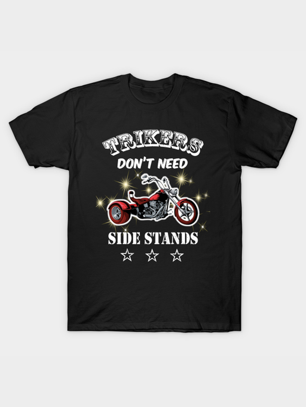 Trikers Don't Need Side Stand Motorcycle Men's T-Shirt